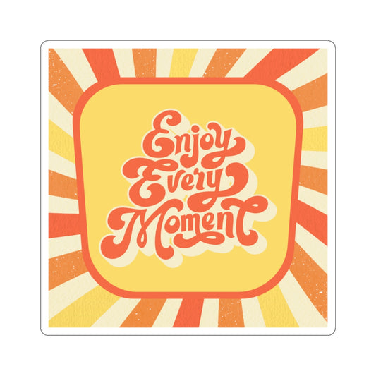 Enjoy Every Moment- Kiss Cut Sticker